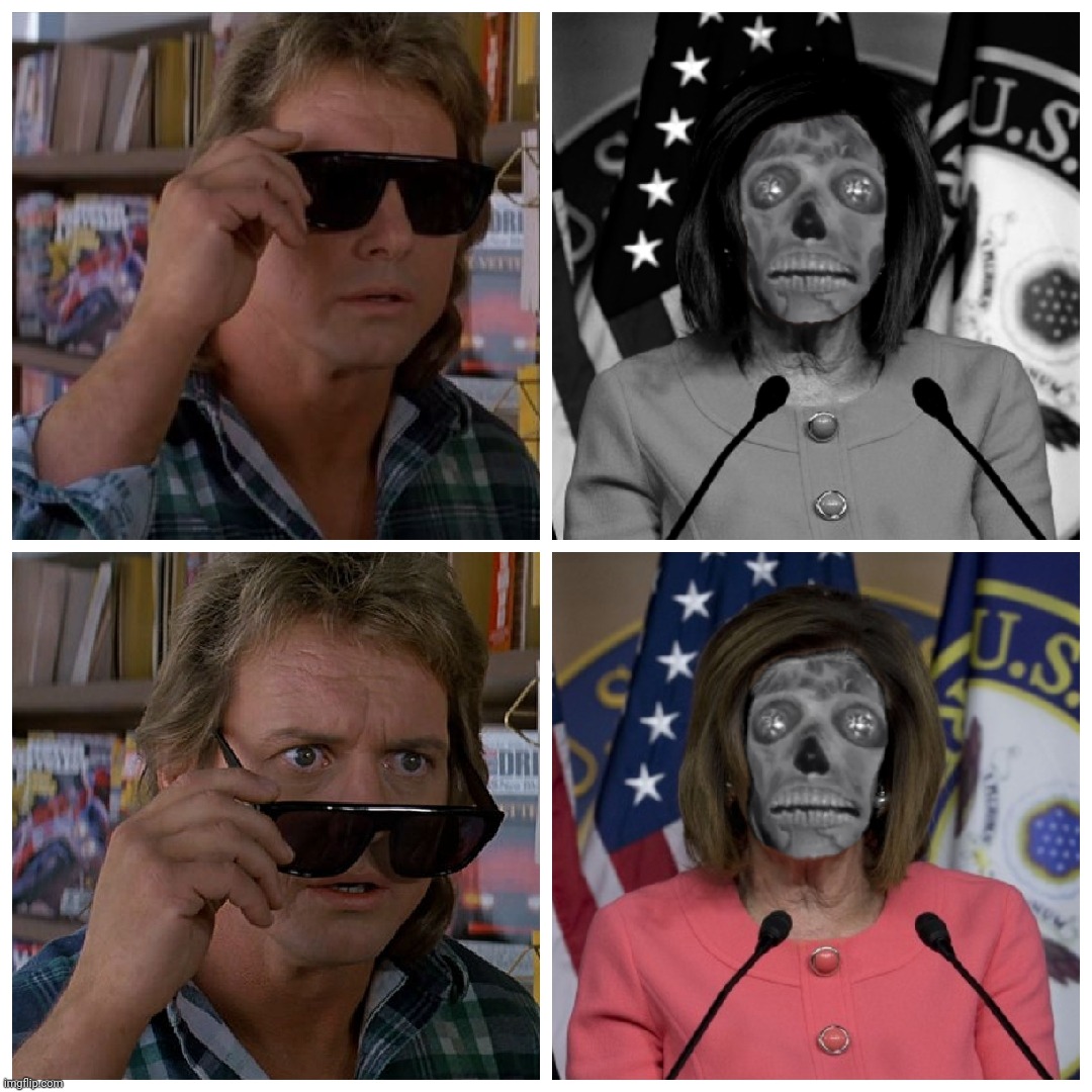 Morbid | T | image tagged in bad photoshop,nancy pelosi,they live | made w/ Imgflip meme maker
