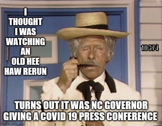 NC gov Cooper | 10374 | image tagged in hee haw | made w/ Imgflip meme maker