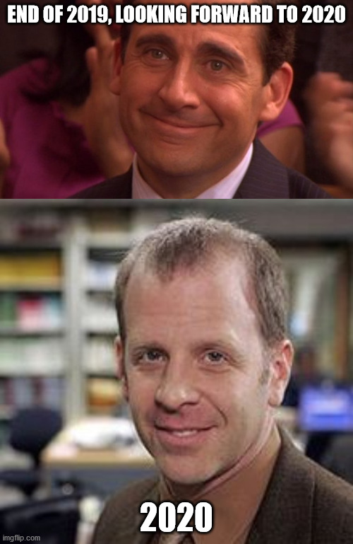 Michael Scott Toby Flenderson 2020 | END OF 2019, LOOKING FORWARD TO 2020; 2020 | image tagged in michael scott,toby flenderson,2020 | made w/ Imgflip meme maker