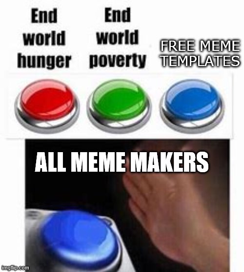 FREE MEME TEMPLATES; ALL MEME MAKERS | image tagged in meme makers | made w/ Imgflip meme maker