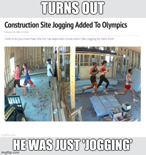 TURNS OUT HE WAS JUST 'JOGGING' | made w/ Imgflip meme maker