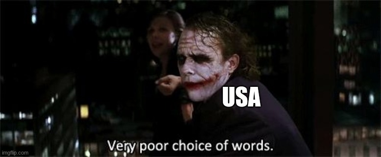 Very poor choice of words | USA | image tagged in very poor choice of words | made w/ Imgflip meme maker