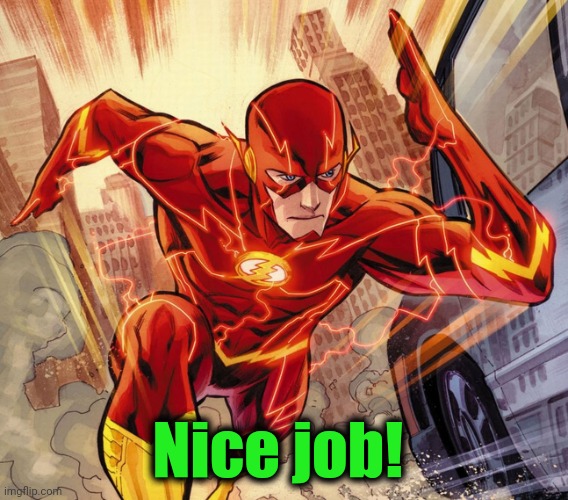 The Flash | Nice job! | image tagged in the flash | made w/ Imgflip meme maker