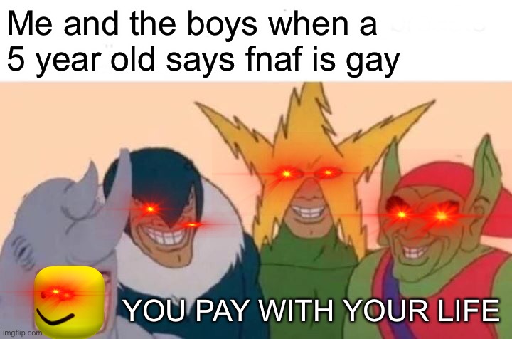 Me And The Boys Meme - Imgflip