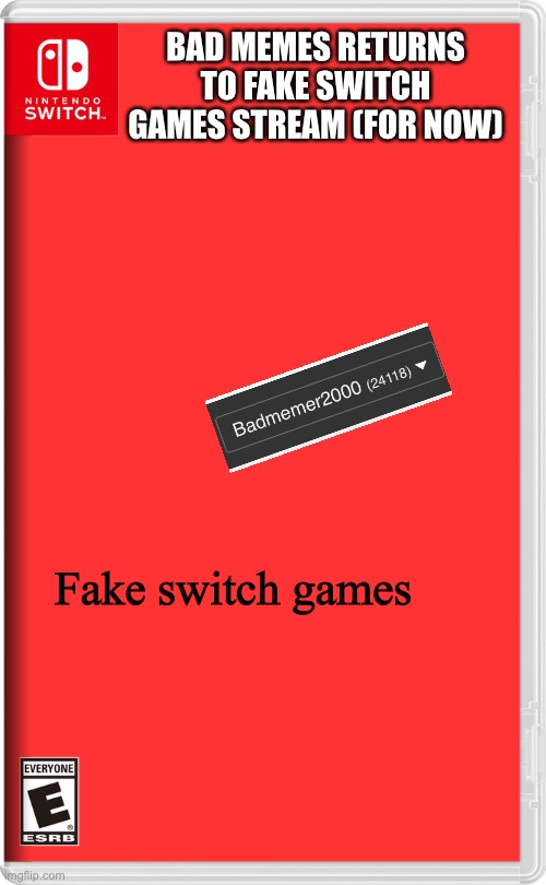 Please update me with what happened after the 2nd switch war in the comments. Thank you! | BAD MEMES RETURNS TO FAKE SWITCH GAMES STREAM (FOR NOW); Fake switch games | image tagged in nintendo switch | made w/ Imgflip meme maker
