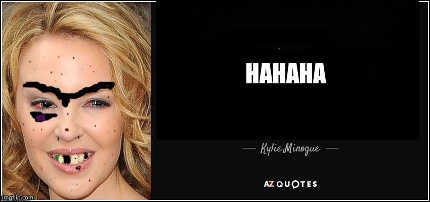 Quote kylie | HAHAHA | image tagged in quote kylie | made w/ Imgflip meme maker