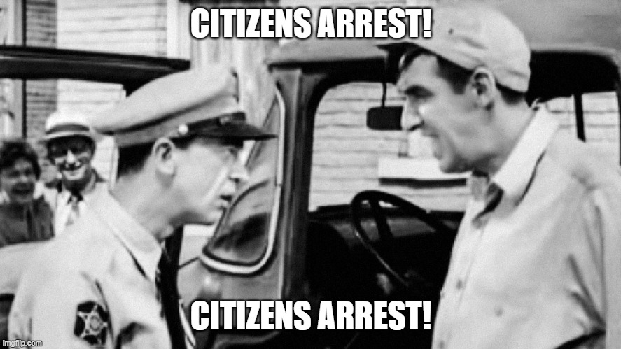 ARRESTED FIFE | CITIZENS ARREST! CITIZENS ARREST! | image tagged in citizens united,mayberry | made w/ Imgflip meme maker