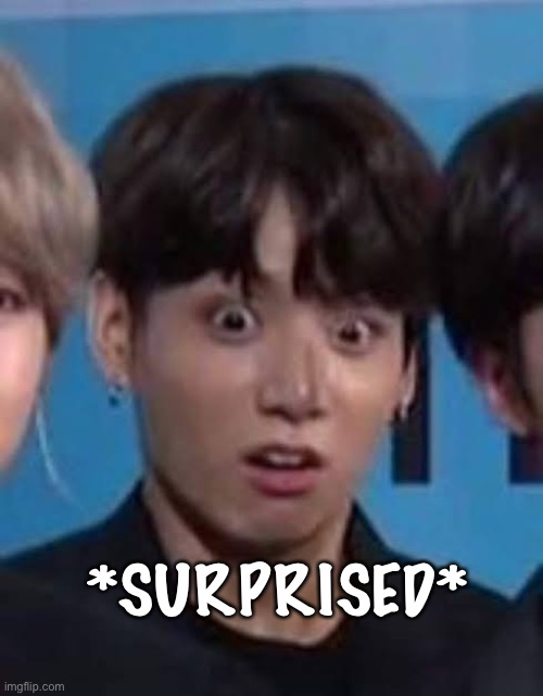 *SURPRISED* | image tagged in bts | made w/ Imgflip meme maker