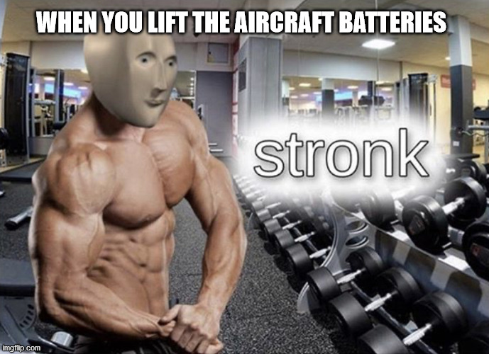Am stronk | WHEN YOU LIFT THE AIRCRAFT BATTERIES | image tagged in meme man stronk,tma,aircraft,maintenance | made w/ Imgflip meme maker
