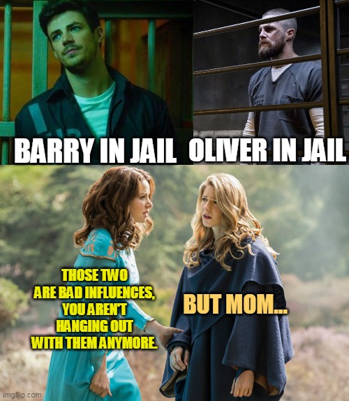 Super heros in jail | OLIVER IN JAIL; BARRY IN JAIL; THOSE TWO ARE BAD INFLUENCES, YOU AREN'T HANGING OUT WITH THEM ANYMORE. BUT MOM... | image tagged in the flash,arrow,supergirl,jail | made w/ Imgflip meme maker