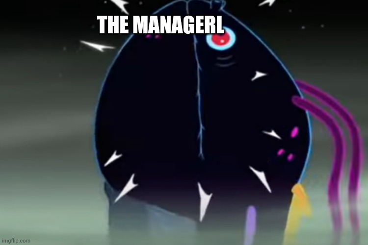 THE MANAGERL | made w/ Imgflip meme maker