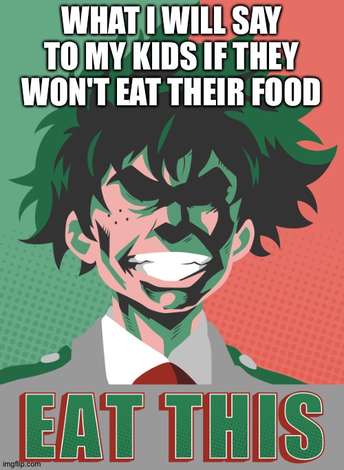 WHAT I WILL SAY TO MY KIDS IF THEY WON'T EAT THEIR FOOD | made w/ Imgflip meme maker