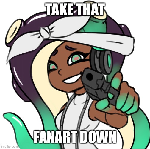 Marina with a gun | TAKE THAT FANART DOWN | image tagged in marina with a gun | made w/ Imgflip meme maker