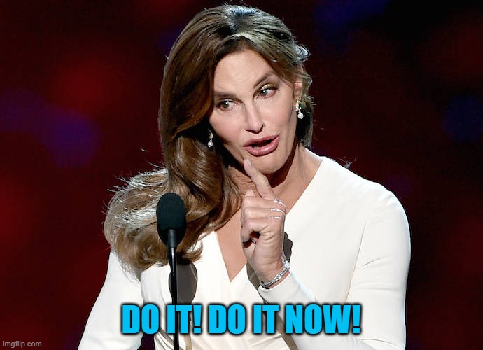 Taco Caitlyn | DO IT! DO IT NOW! | image tagged in taco caitlyn | made w/ Imgflip meme maker