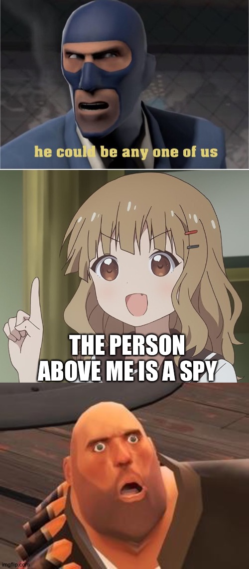 THE PERSON ABOVE ME IS A SPY | image tagged in tf2 heavy,he could be anyone of us,the person above me | made w/ Imgflip meme maker