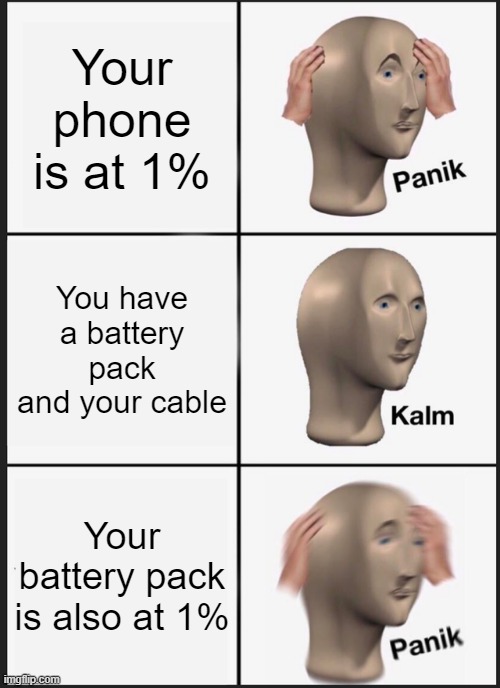 Panik Kalm Panik | Your phone is at 1%; You have a battery pack and your cable; Your battery pack is also at 1% | image tagged in memes,panik kalm panik | made w/ Imgflip meme maker