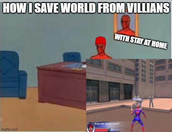 Spider man save world from villians(stay at home) | HOW I SAVE WORLD FROM VILLIANS; WITH STAY AT HOME | image tagged in video games,gaming,spiderman,spiderman computer desk | made w/ Imgflip meme maker