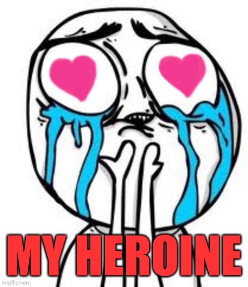 Heart eyes | MY HEROINE | image tagged in heart eyes | made w/ Imgflip meme maker