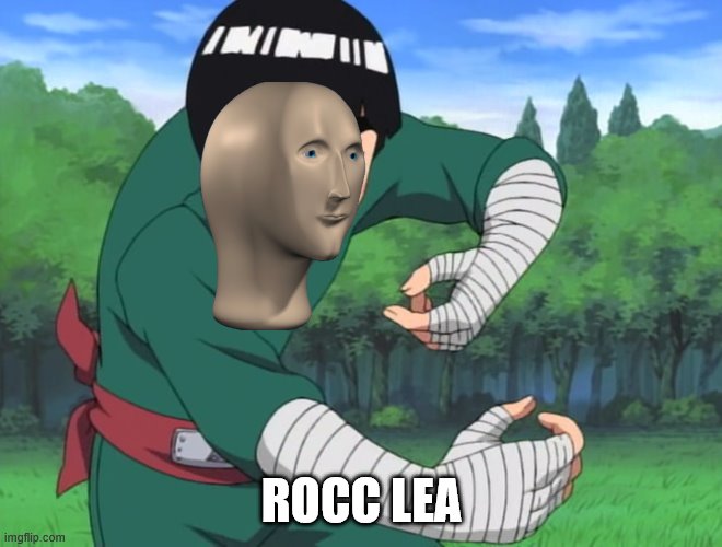 rock lee naruto | ROCC LEA | image tagged in rock lee naruto | made w/ Imgflip meme maker