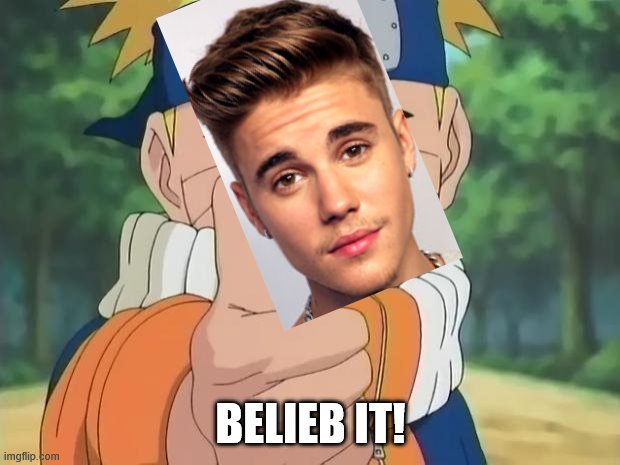 naruto thumbs up | BELIEB IT! | image tagged in naruto thumbs up | made w/ Imgflip meme maker