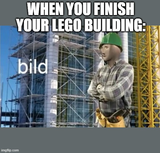 Bild | WHEN YOU FINISH YOUR LEGO BUILDING: | image tagged in stonks,bild,lego | made w/ Imgflip meme maker