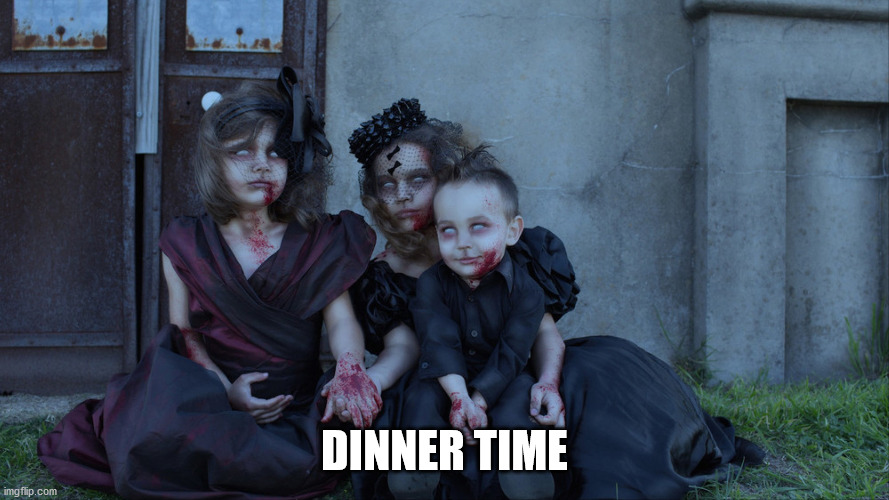 Undead kids | DINNER TIME | image tagged in undead kids | made w/ Imgflip meme maker