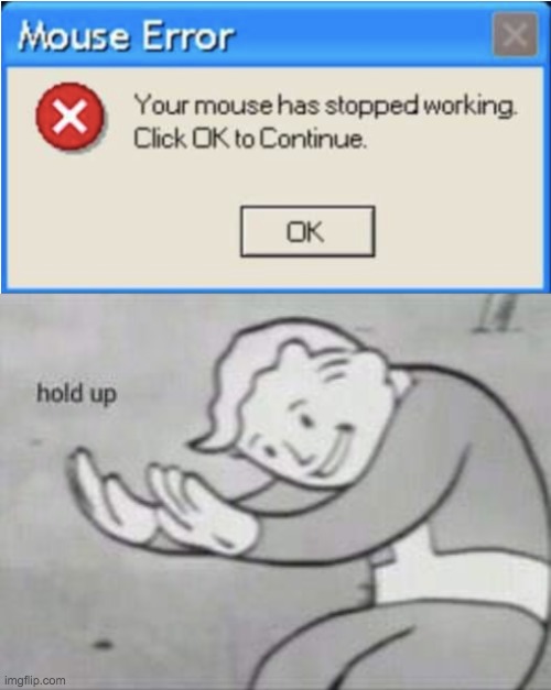 Mouse don't work | image tagged in fallout hold up,memes,funny | made w/ Imgflip meme maker