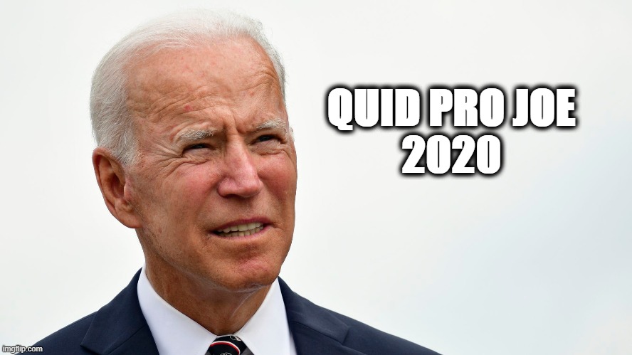 QUID PRO JOE
2020 | image tagged in joe biden,election 2020 | made w/ Imgflip meme maker