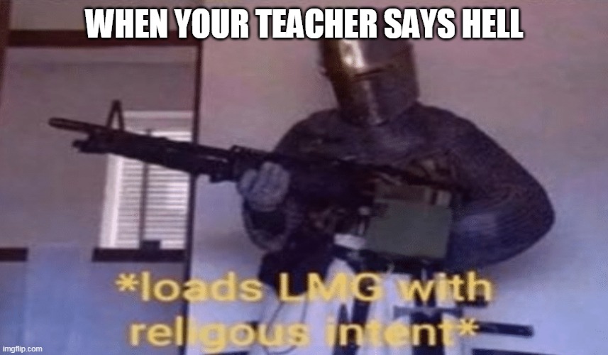 WHEN YOUR TEACHER SAYS HELL | image tagged in parry this | made w/ Imgflip meme maker