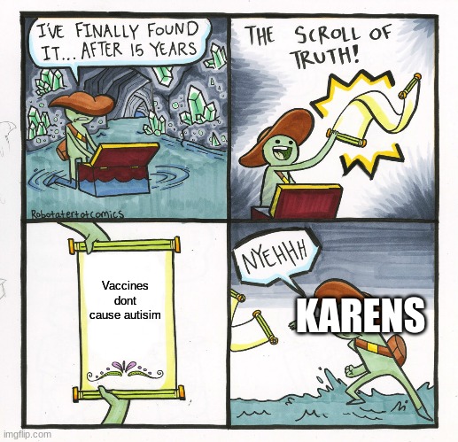 The Scroll Of Truth | Vaccines dont cause autisim; KARENS | image tagged in memes,the scroll of truth | made w/ Imgflip meme maker