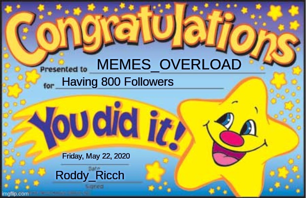 Happy Star Congratulations | MEMES_OVERLOAD; Having 800 Followers; Friday, May 22, 2020; Roddy_Ricch | image tagged in memes,happy star congratulations | made w/ Imgflip meme maker