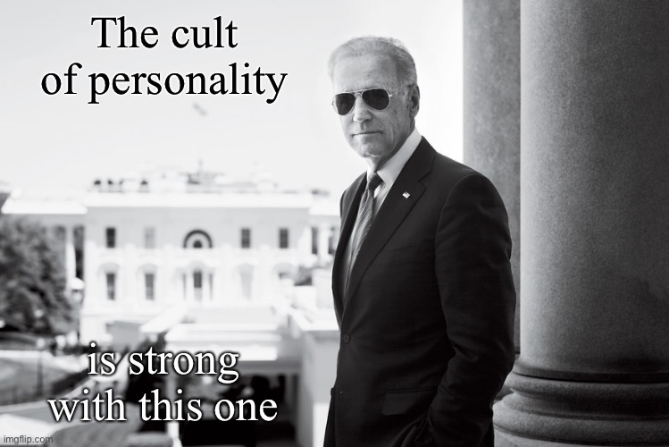 Where are all the pro-Biden memes? Good question. I now speak for the silent majority of crazed Biden-supporting boomers. | The cult of personality; is strong with this one | image tagged in biden sunglasses,baby boomers,cult,election 2020,joe biden,biden | made w/ Imgflip meme maker