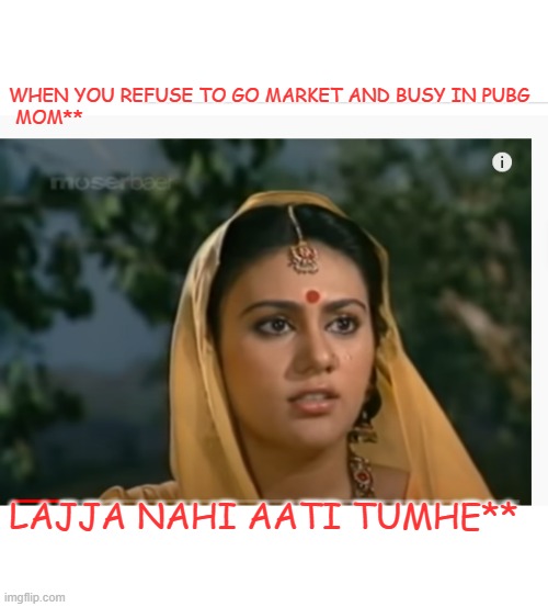 #mom | WHEN YOU REFUSE TO GO MARKET AND BUSY IN PUBG
MOM**; LAJJA NAHI AATI TUMHE** | image tagged in funny memes | made w/ Imgflip meme maker