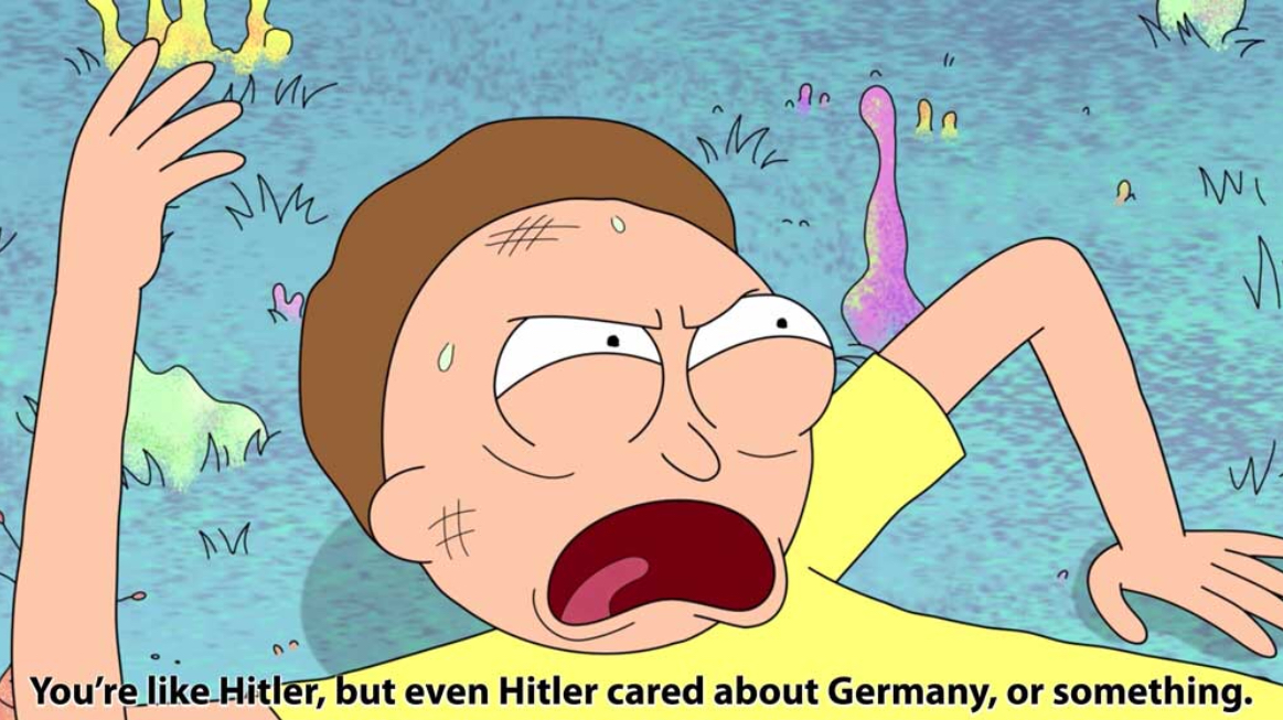 Caption this Meme. aka: Rick and Morty You’re like Hitler, Morty You’re lik...