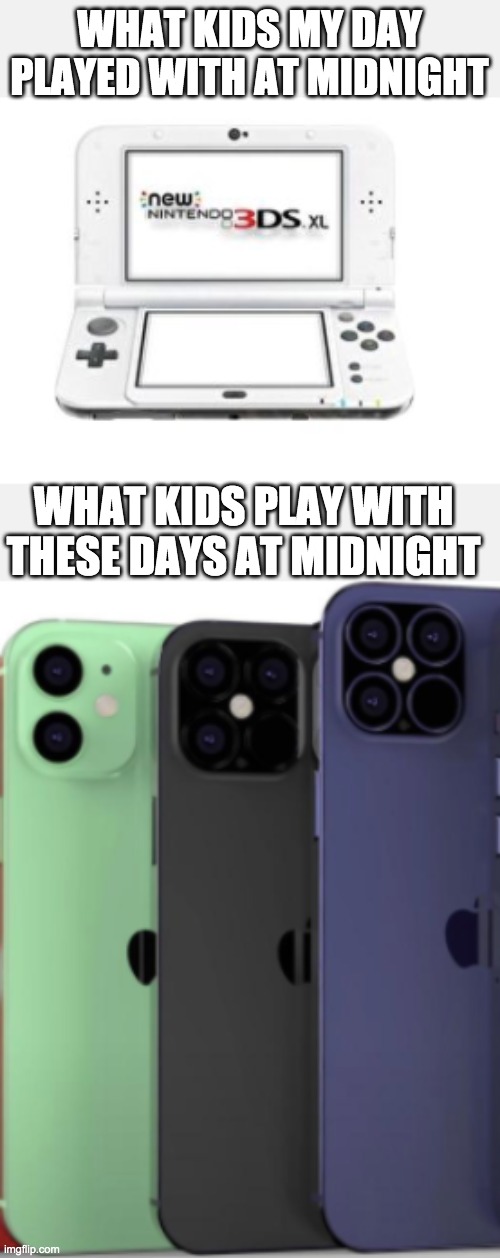 Nintendo 3DS | WHAT KIDS MY DAY PLAYED WITH AT MIDNIGHT; WHAT KIDS PLAY WITH THESE DAYS AT MIDNIGHT | image tagged in baby jesus for moderator,memes,funny | made w/ Imgflip meme maker