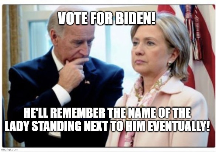 Joe Biden | VOTE FOR BIDEN! HE'LL REMEMBER THE NAME OF THE LADY STANDING NEXT TO HIM EVENTUALLY! | image tagged in joe biden | made w/ Imgflip meme maker