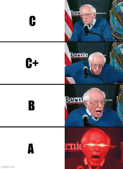 when you get the test back | C; C+; B; A | image tagged in bernie sanders reaction nuked | made w/ Imgflip meme maker