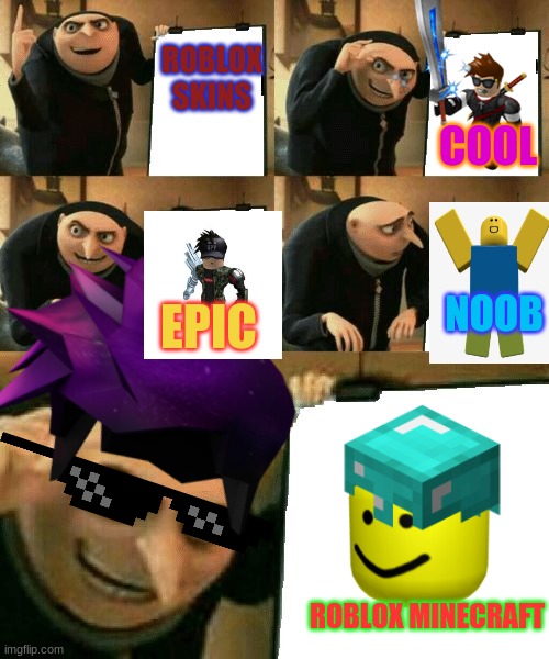 roblox skins | COOL; ROBLOX SKINS; NOOB; EPIC; ROBLOX MINECRAFT | image tagged in gru's plan,roblox meme | made w/ Imgflip meme maker