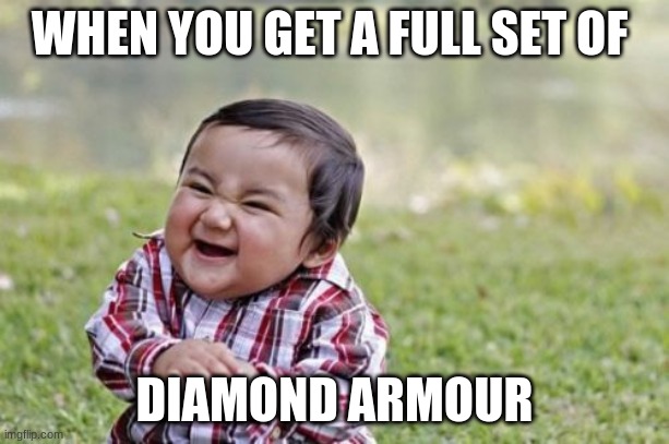 Evil Toddler | WHEN YOU GET A FULL SET OF; DIAMOND ARMOUR | image tagged in memes,evil toddler | made w/ Imgflip meme maker