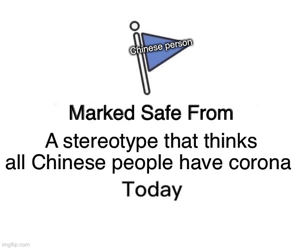 Marked Safe From Meme | Chinese person; A stereotype that thinks all Chinese people have corona | image tagged in memes,marked safe from | made w/ Imgflip meme maker