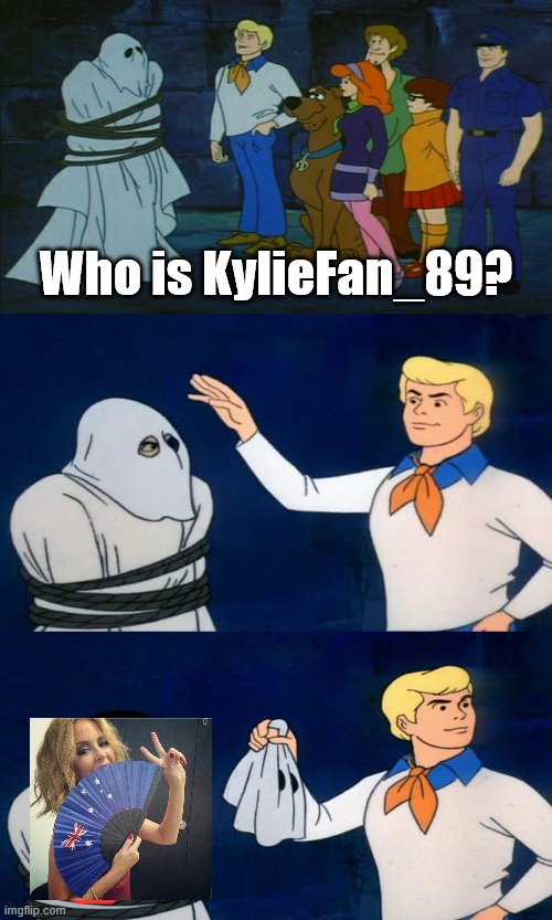 When you face-reveal. | Who is KylieFan_89? | image tagged in scooby doo the ghost,face reveal,imgflip humor,imgflippers,imgflipper,imgflip users | made w/ Imgflip meme maker