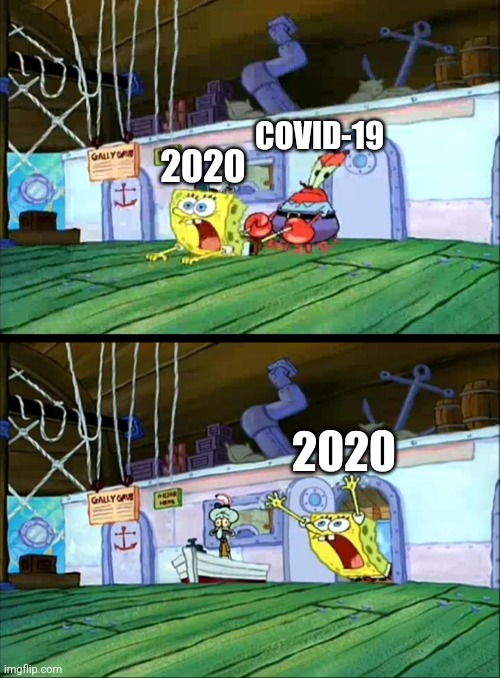 COVID-19; 2020; 2020 | image tagged in covid-19 | made w/ Imgflip meme maker