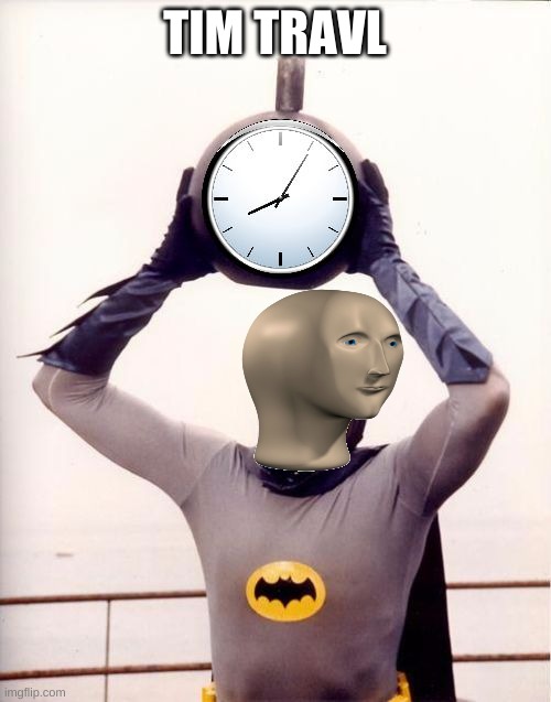 Batman with Clock | TIM TRAVL | image tagged in batman with clock | made w/ Imgflip meme maker