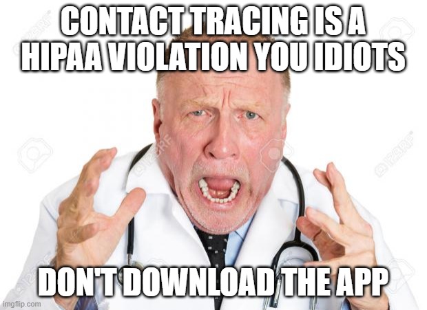 Angry Doctors | CONTACT TRACING IS A HIPAA VIOLATION YOU IDIOTS; DON'T DOWNLOAD THE APP | image tagged in angry doctors | made w/ Imgflip meme maker