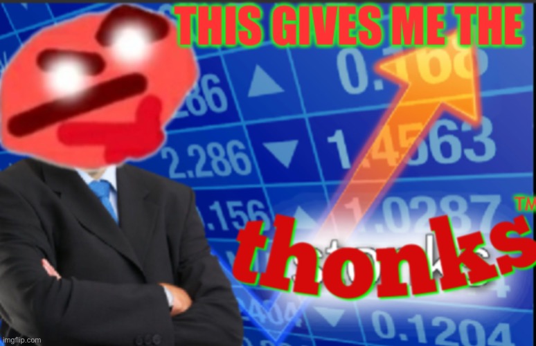 This gives me the THONKS | image tagged in this gives me the thonks | made w/ Imgflip meme maker