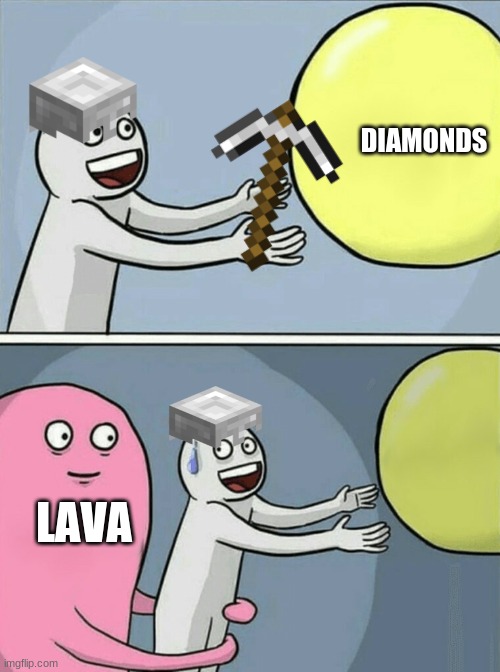 minecraft diamonds | DIAMONDS; LAVA | image tagged in memes,running away balloon | made w/ Imgflip meme maker