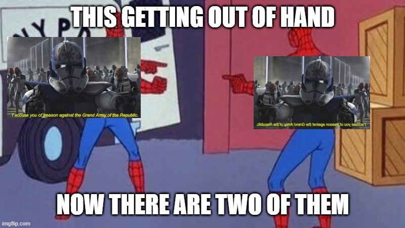 spiderman pointing at spiderman | THIS GETTING OUT OF HAND NOW THERE ARE TWO OF THEM | image tagged in spiderman pointing at spiderman | made w/ Imgflip meme maker
