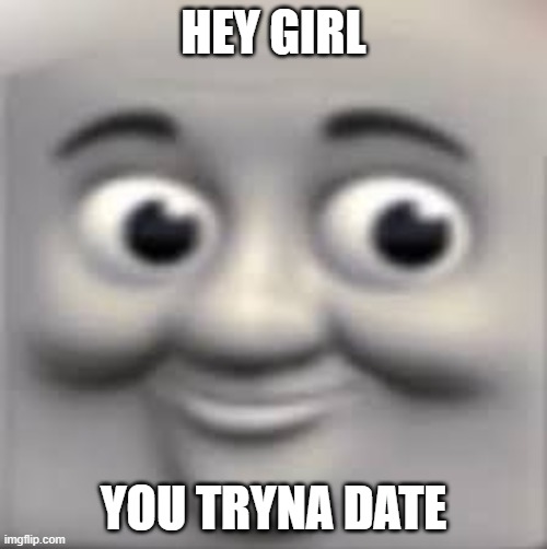 FNAFCONFIRMED | HEY GIRL; YOU TRYNA DATE | image tagged in fnafconfirmed | made w/ Imgflip meme maker