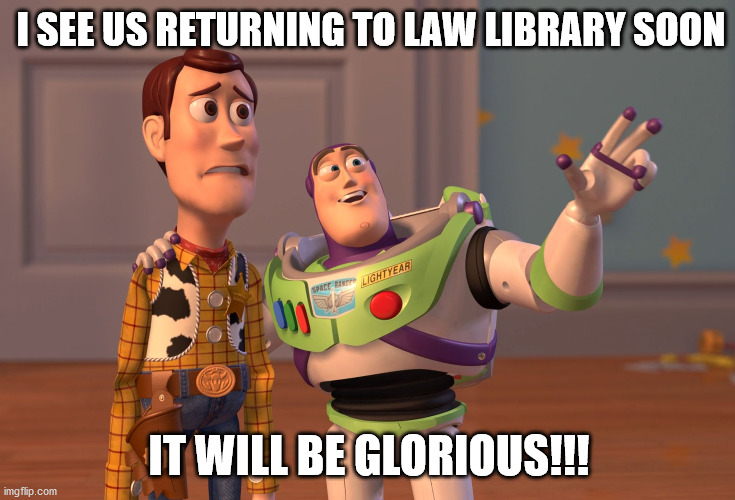 library return | I SEE US RETURNING TO LAW LIBRARY SOON; IT WILL BE GLORIOUS!!! | image tagged in memes,x x everywhere,library | made w/ Imgflip meme maker