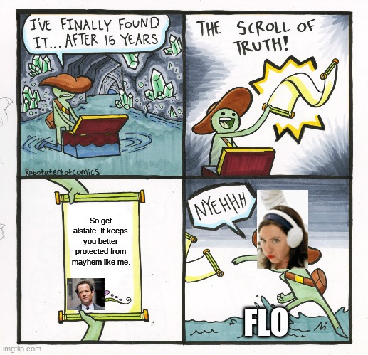 Insurance rivalry | So get alstate. It keeps you better protected from mayhem like me. FLO | image tagged in memes,the scroll of truth,progressive | made w/ Imgflip meme maker